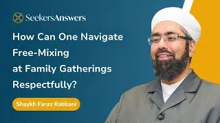 How Can One Navigate Free Mixing at Family Gatherings Respectfully? -Shaykh Faraz Rabbani