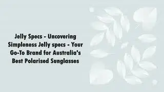 Uncovering Simpleness Jellyspecs - Your Go-To Brand for Australia's Best Polarised Sunglasses