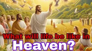 Discover the 6 Surprising Activities that Await Us in Heaven!!