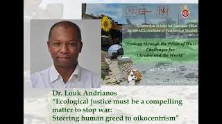 Louk Andrianos Ecological justice must be a compelling matter to stop war: Steering human greed to