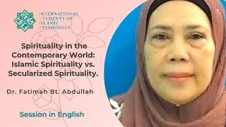 Dr. Fatimah b. Abdullah Lecture Islamic Spirituality vs. Secularized Spirituality
