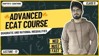 ECAT Math | Lecture 17 | Quadratic and Rational Inequalities | NUST | NED | FAST