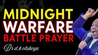 Attack the Attackers Now! | Midnight Warfare Battle Prayer | Dr D.K. Olukoya