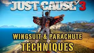 Продвинутые техники вингсьюта/парашюта | Just Cause 3