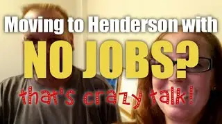Moving to Henderson with no jobs?  We did, but here's WHAT we did!