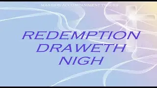 &ldquo;Redemption Draweth Nigh&rdquo; - Hymns with Lyrics