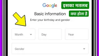Basic information enter your birthday and gender ka matlab kya hota hai