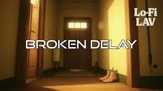 Broken Delay ⏳~ Lo-Fi LaV | Deep Lo-Fi Beat with Echoes of Emotion