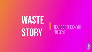 WASTE STORY   | Tears Of The Earth | Save Earth | Plastic Free