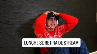 LONCHE SE RETIRA DE STREAM | MI RELACIÓN CON NATALIA #livestream  #foryou  #lonchedehuevito  #reels