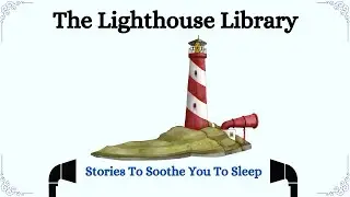 SLEEP STORY | THE LIGHTHOUSE LIBRARY | SOOTHING VOICE