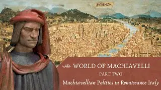 Макиавеллиевская политика во Флоренции и Италии эпохи Возрождения (Макиавелли, ч. 2)