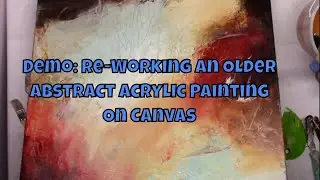 Demo-Re-Working an Older Abstract Acrylic Painting on Canvas-Part 1
