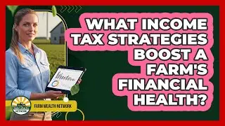 What Income Tax Strategies Boost A Farm's Financial Health? - Farm Wealth Network