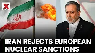 Iran Rejects European Authority On Nuclear Sanctions, Upholds October Deadline | NewsX World