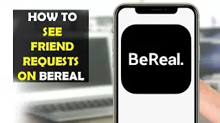 How To See Friend Requests on BeReal app