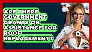 Are There Government Grants Or Assistance For Roof Replacement? - Home Investing Experts