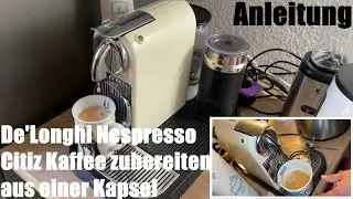 Kaffee zubereiten aus einer Kapsel De'Longhi Nespresso Citiz EN267.WAE Kaffemaschine Anleitung