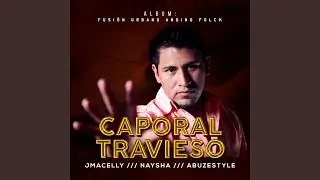 Caporal Travieso (feat. Naysha & Abuze Style)