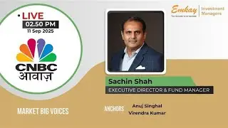 Sachin Shah - Executive Director and Fund Manager - EIML - Live on CNBC Awaaz with Anuj Singhal