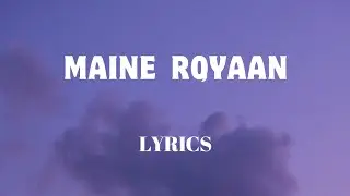 Maine Royaan - Lyrics || Tanveer Evan || Official Audio || Lyrics - Video || SF LYRICS HUB ||