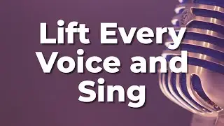 Lift Every Voice and Sing