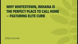Why Whitestown, Indiana Is the Perfect Place to Call Home &ndash; Featuring Elite Curb