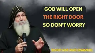 Bishop Mar Mari Emmanuel - GOD WILL OPEN THE RIGHT DOOR SO DONT WORRY