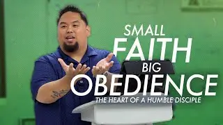 Small Faith, Big Obedience | The Heart of a Humble Disciple | Luke 17: 1-10