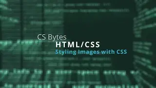 CSBytes - HTML/CSS 12 - Styling Images with CSS