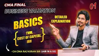 BASICS (TVM, COC, IRR) || BUSINESS VALUATION || CMA FINAL || BY CA CMA RAJ KIRAN SIR (AIR 18 & 32)