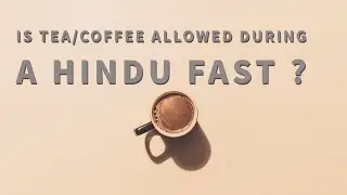 Is Tea/Coffee Allowed During Fast/Upvas/Vrat