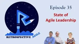 Retrospective Agile | E35 | State of Agile Leadership
