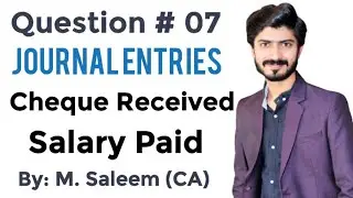 Journal Entries | Question # 07 | Cheque Received Entry | Expenses Paid Entry | Salary Paid Entry