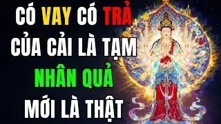 Phật Dạy Ta: Có Vay Có Trả – Của Cải Chỉ Là Tạm, Nhân Quả Mới Là Thật #LờiPhậtDạy #PhậtDạyTa