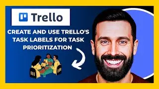 How To Create And Use TRELLO'S Task Labels For Task Prioritization (Complete 2025 Guide)