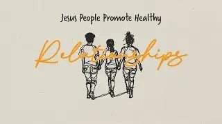 Jesus People Promote Healthy Relationships | March 16, 2025