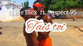 ETANE Blex ft SUSPECT 95 - Tais toi                                                      Dance Video