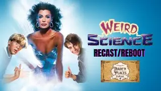The Recasting Of: Weird Science || Trade'n Places Podcast 