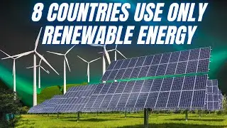 8 countries now generate over 99% of their electricity from renewable energy