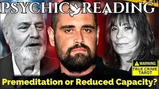 Nick Reiner Murder Case - Schizophrenia, Premeditation OR Entity Walk-In I Psychic Tarot Reading
