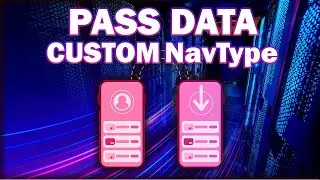 Jetpack Navigation Custom NavType [ parseValue , serializeAsValue ] - Tutorial