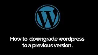 How to downgrade wordpress to a previous version  | Basic Wordpress tutorial