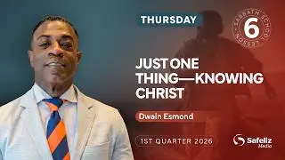 Thursday | Just One Thing—Knowing Christ | Lesson 6 | Sabbath School with Dwain Esmond | 1Q 2026