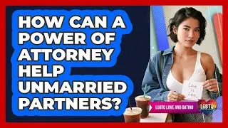 How Can a Power of Attorney Help Unmarried Partners?