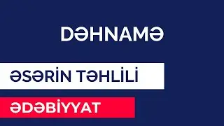 DƏHNAMƏ ƏSƏRİNİN TƏHLİLİ - ƏDƏBİYYAT - GÜNEL KƏRİMLİ