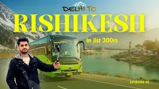 How to Travel Delhi to Rishikesh for ONLY ₹300! (Full Guide)