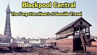 Blackpool Central: The Forgotten Heart of Seaside Travel #fyp #blackpool #railways