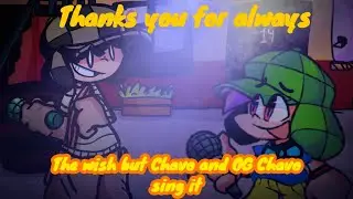 Thanks you for always (The Wish but Chavo and OG Chavo sing it)