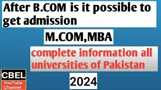 After B.COM is it possible to get admission in M.COM ,MBA,in Pakistan 2024 all universities.